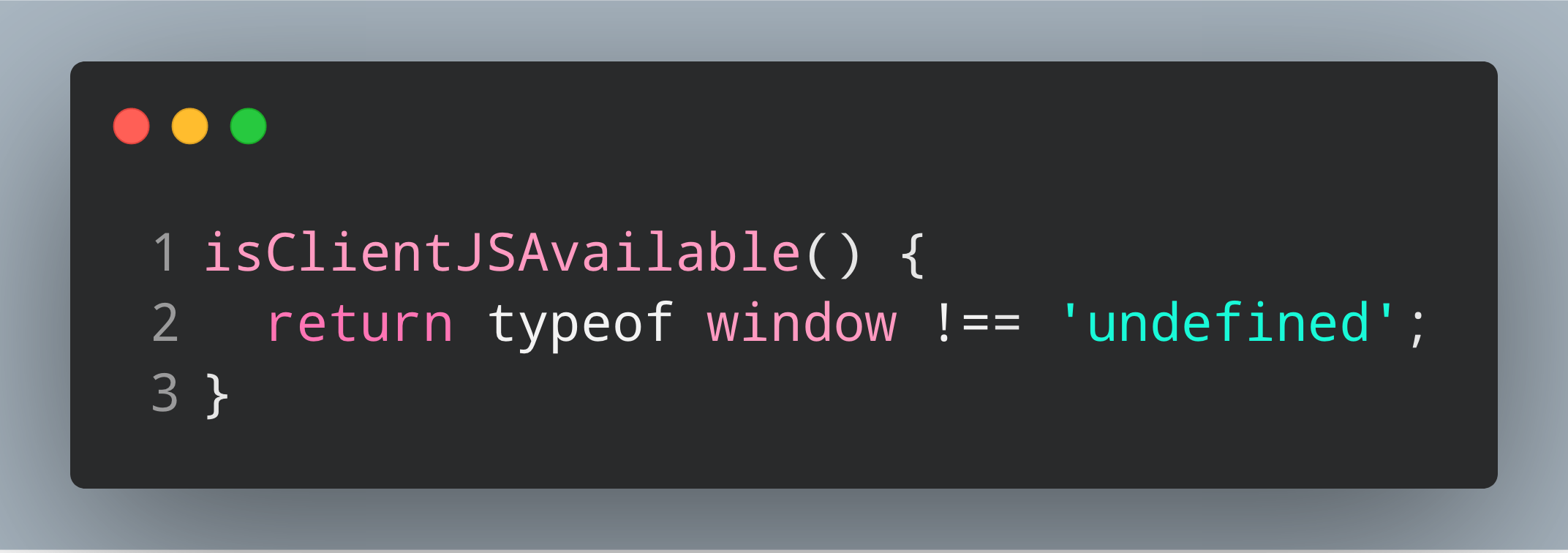 Code that reads: isClientJSAvailable() { return typeof window !== "undefined" }